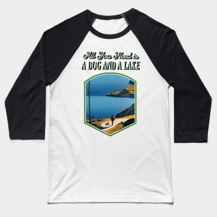 All You Need is a Dog and a Lake Baseball T-Shirt